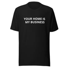 Load image into Gallery viewer, Your Home Is My Business Tee