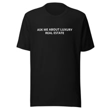 Load image into Gallery viewer, Ask Me About Luxury Real Estate Tee