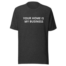 Load image into Gallery viewer, Your Home Is My Business Tee