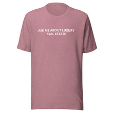 Load image into Gallery viewer, Ask Me About Luxury Real Estate Tee