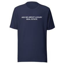 Load image into Gallery viewer, Ask Me About Luxury Real Estate Tee