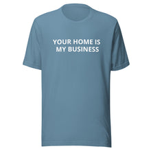 Load image into Gallery viewer, Your Home Is My Business Tee