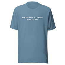 Load image into Gallery viewer, Ask Me About Luxury Real Estate Tee