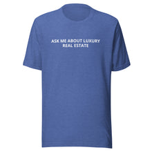 Load image into Gallery viewer, Ask Me About Luxury Real Estate Tee
